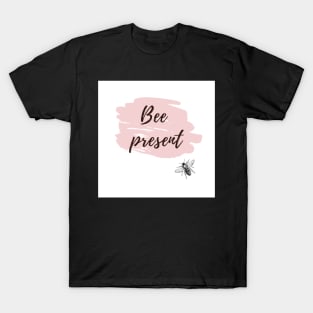 Bee Present! T-Shirt